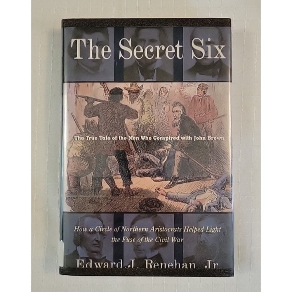 The Secret Six: The True Tale of the Men Who Conspired with John Brown by Reneh,